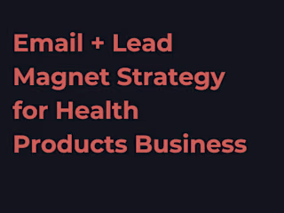 Email + Lead Magnet Strategy for Health Products Business