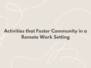 Activities that Foster Community in a Remote Work Setting