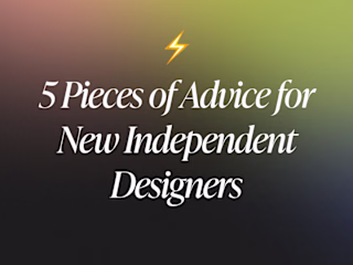 5 Pieces of Advice for New Independent Designers