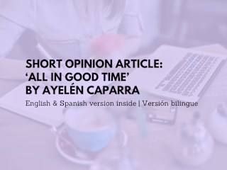 Opinion Article: "All in good time" by Ayelén Caparra (ENG-ESP)