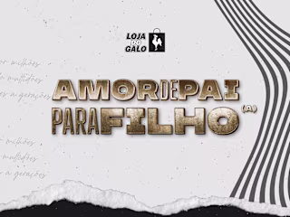 Marketing Campaign | Amor de Pai para Filho - Loja do Galo