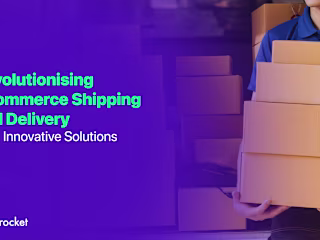 Strategizing eCommerce Shipping and Delivery With Innovative So…