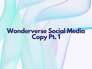 Social Media Copy Pt. 1 - Wonderverse