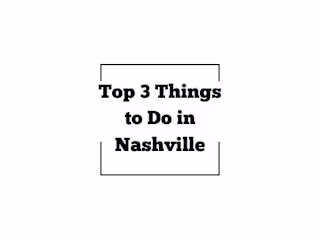 Top 3 Things to Do in Nashville 