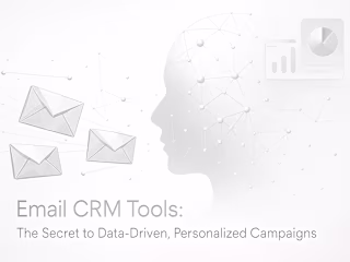 Email CRM Tools: The Secret to Data-Driven, Personalized Campaigns