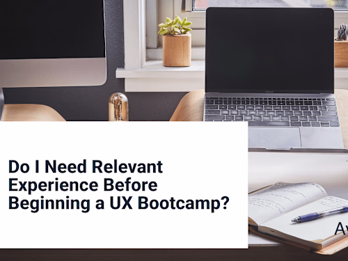 Do I Need Relevant Experience Before Beginning a UX Bootcamp?