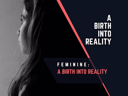 Feminine; A Birth into Reality