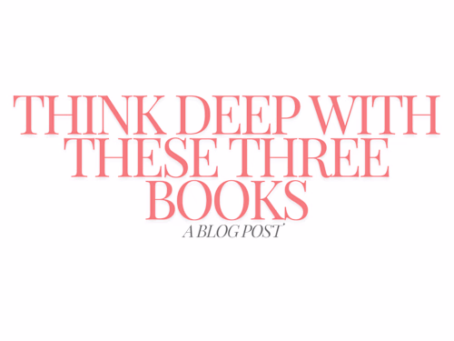 3 Books That Will Make You Think Deep - A Blog Post