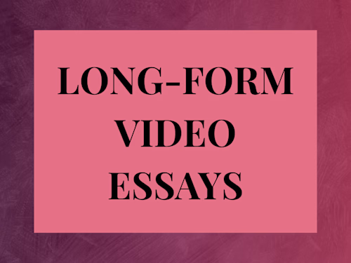 Long-Form Video Essays