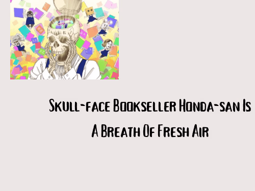 Skull-face Bookseller Honda-san Is A Breath Of Fresh Air
