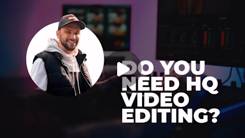 DO YOU NEED HQ VIDEO EDITING?
