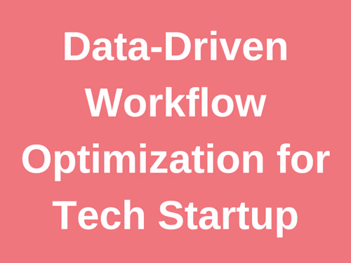 Data-Driven Workflow Optimization for Tech Startup