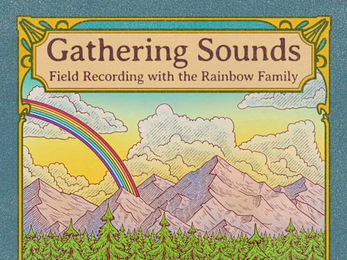 Gathering Sounds: Field Recording with the Rainbow Family