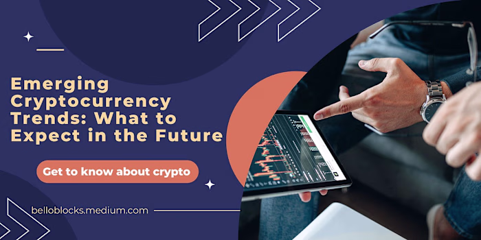 Emerging Cryptocurrency Trends: What to Expect in the Future
