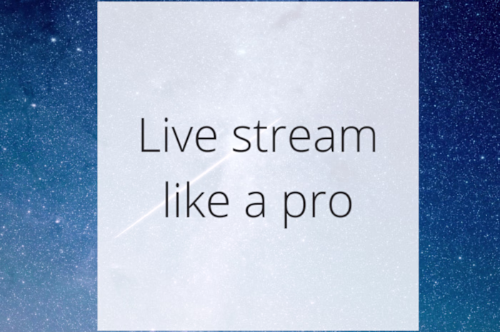 Live stream like a pro