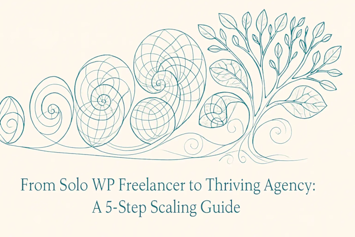 From Solo WP Freelancer to Thriving Agency: A 5-Step Scaling Guide