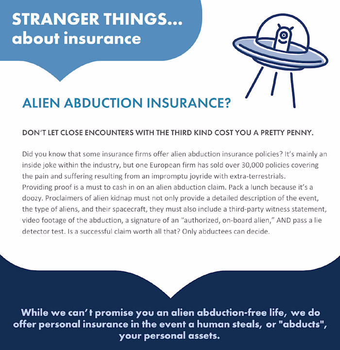 Insurance is boring. Alien abduction