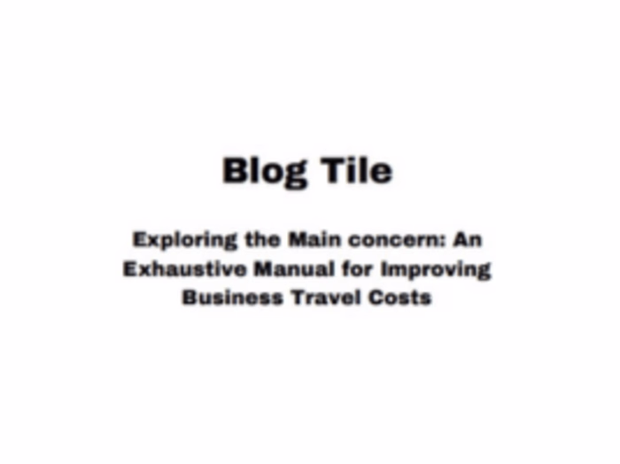 An Exhaustive Manual for Improving
Business Travel Costs