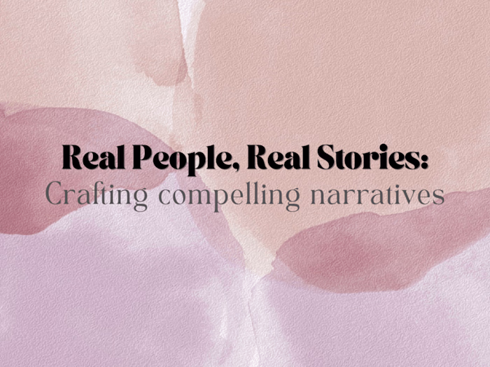 Real People, Real Stories: Crafting Compelling Narratives