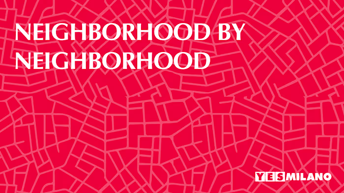 Neighborhood by Neighborhood - YesMilano