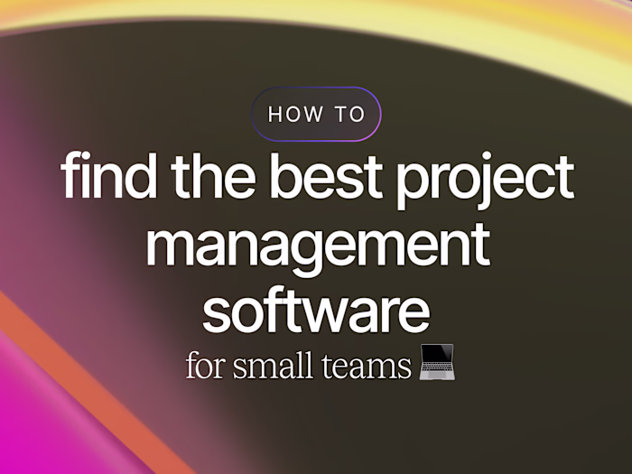How to Find the Best Project Management Software for Small Teams