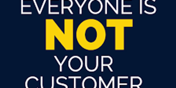 “Everyone” Is Not Your Customer