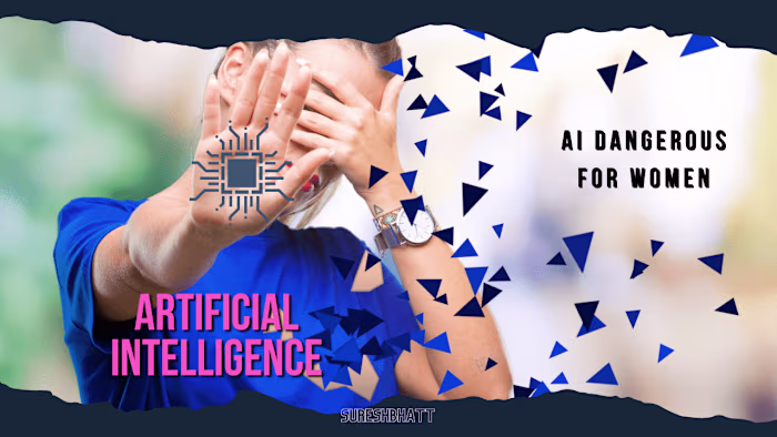 SureshBhatt-Unveiling the Threat: How AI Poses Dangers for Women