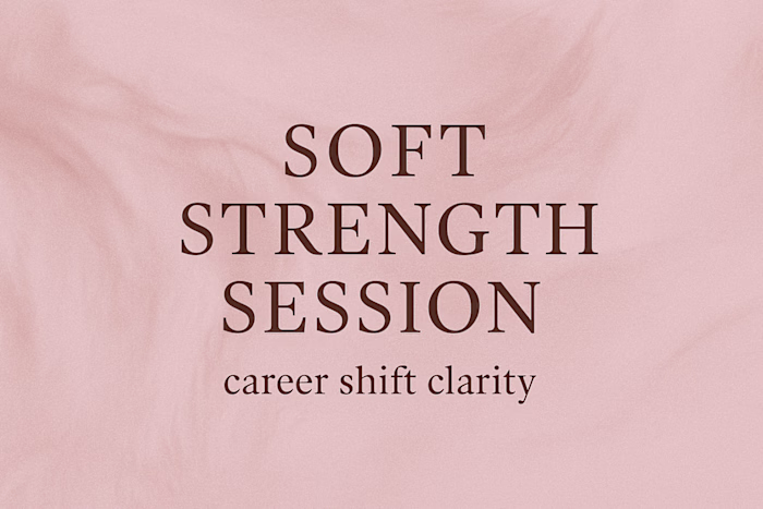 Soft Strength Session — Career Shift Clarity