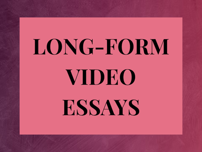 Long-Form Video Essays