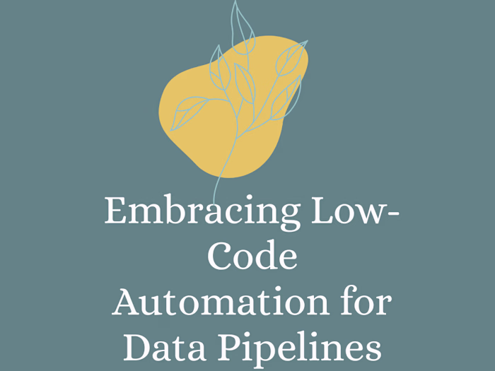 Embracing Low-Code Automation for Data Pipelines