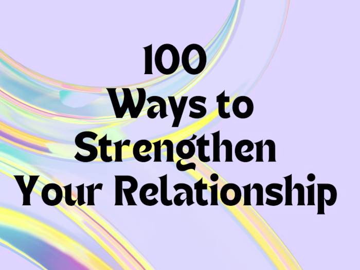 100 ways to Strengthen Your Relationship