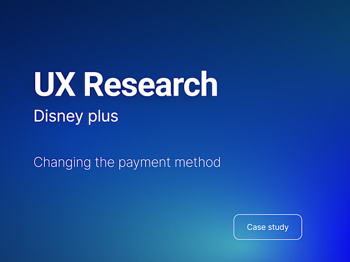 UX research - Disney plus - Payment method