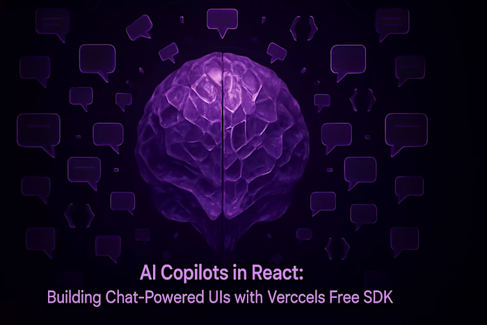 AI Copilots in React: Building Chat-Powered UIs with Vercel's Free SDK