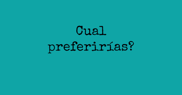 Cual preferirías
