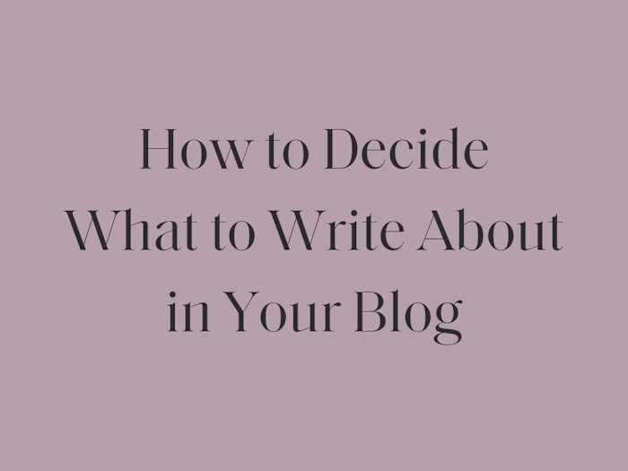 How to Decide What to Write About in Your Blog