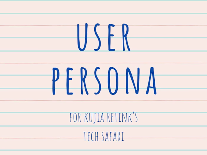 Developing a User Persona for Kujia~Retink's Tech Safari