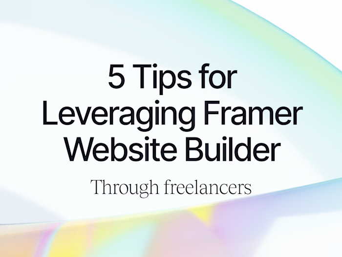 5 Tips for Leveraging Framer Website Builder Through Freelancers