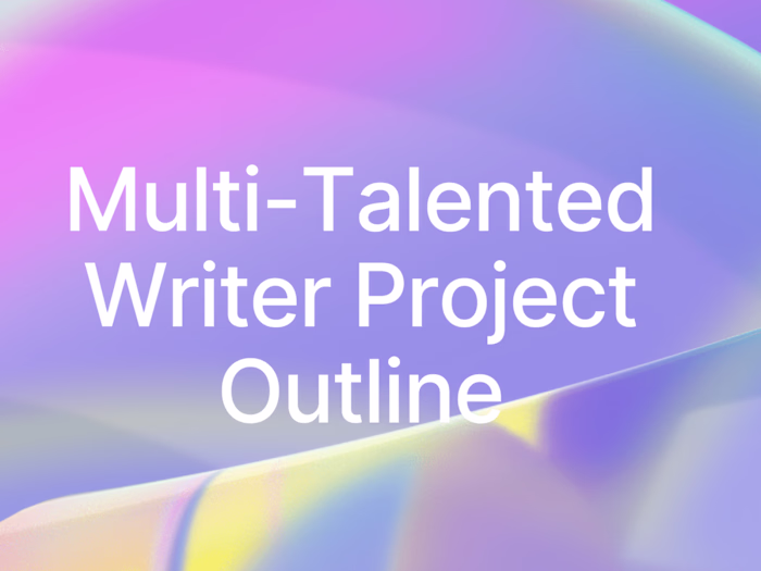 Multi-Talented Writer Project Outline