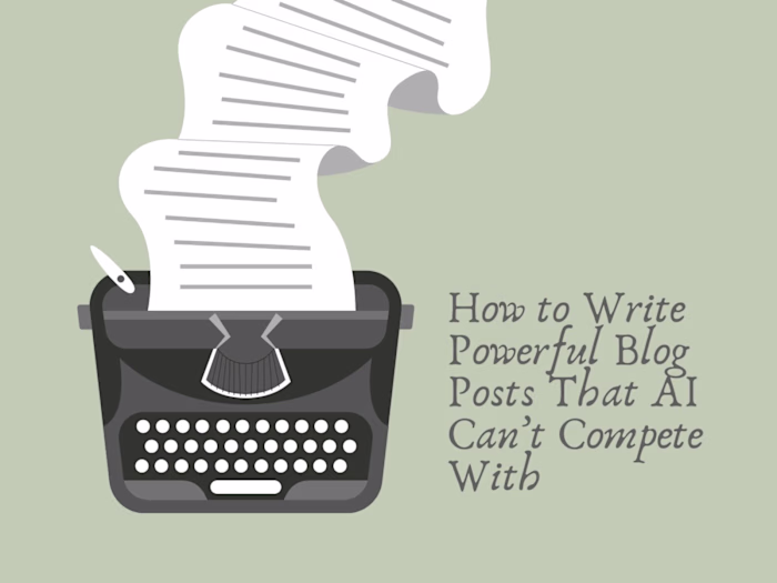 How to Write Powerful Blog Posts That AI Can’t Compete With