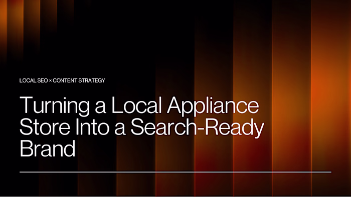 How We Turned a Local Appliance Store Into a Search-Ready Brand