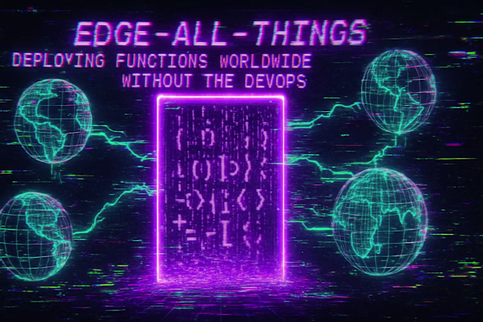 Edge-All-Things: Deploying Functions Worldwide Without the DevOps