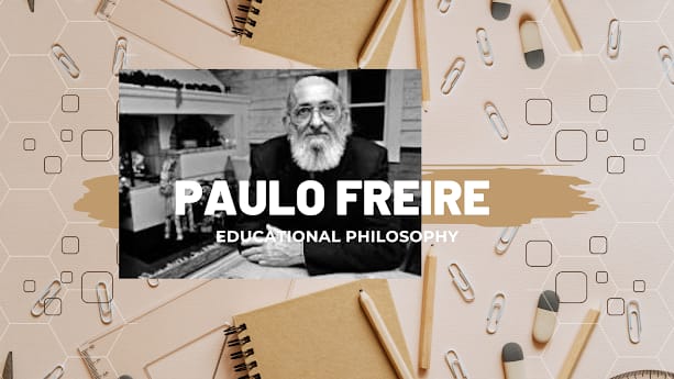 PAULO FREIRE EDUCATIONAL PHILOSOPHY, ITS AIMS AND CURRICULUM by urvah ...