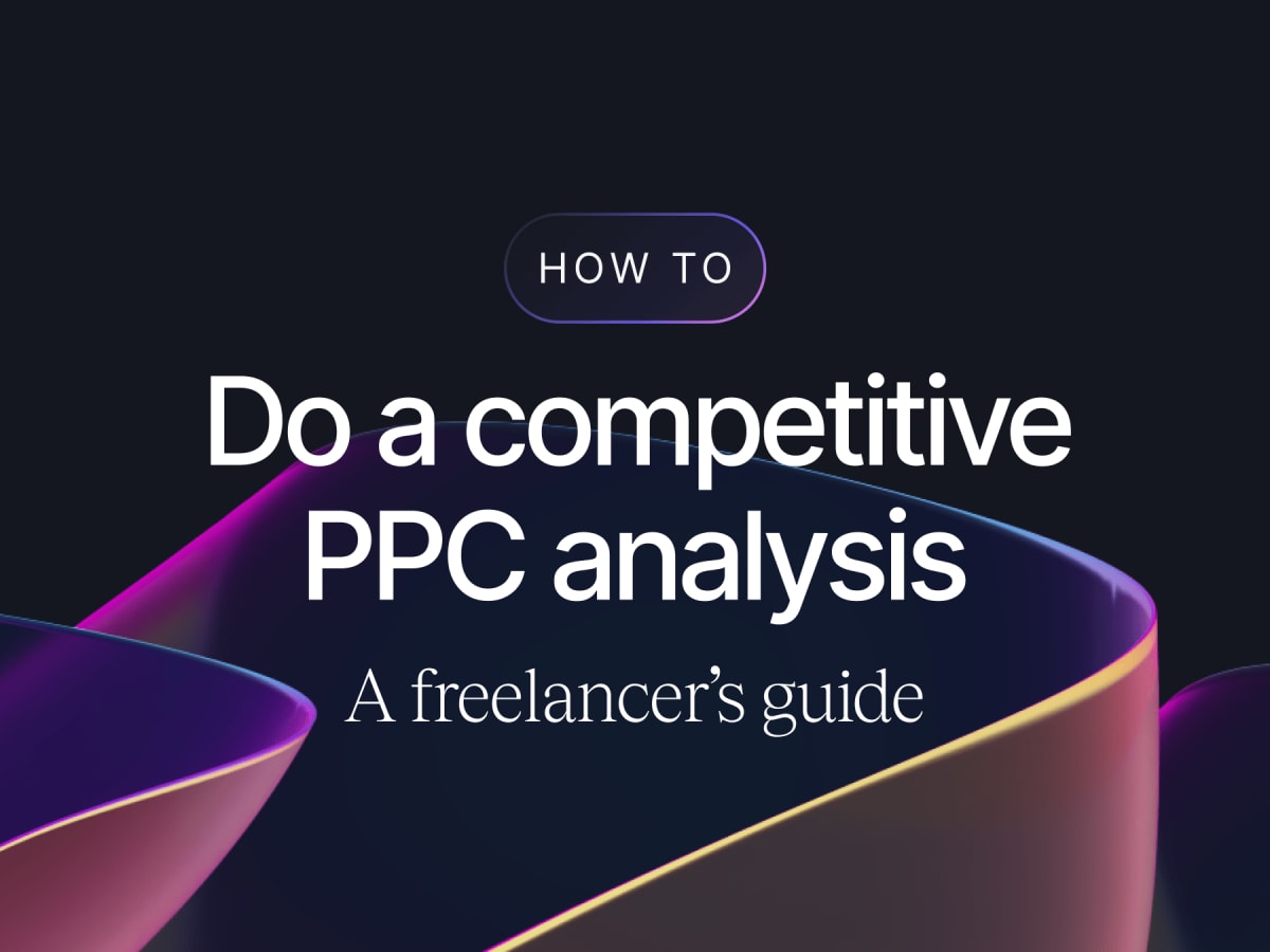 How To Do A Competitive PPC Analysis: A Freelancer’s Guide 👀 | Contra