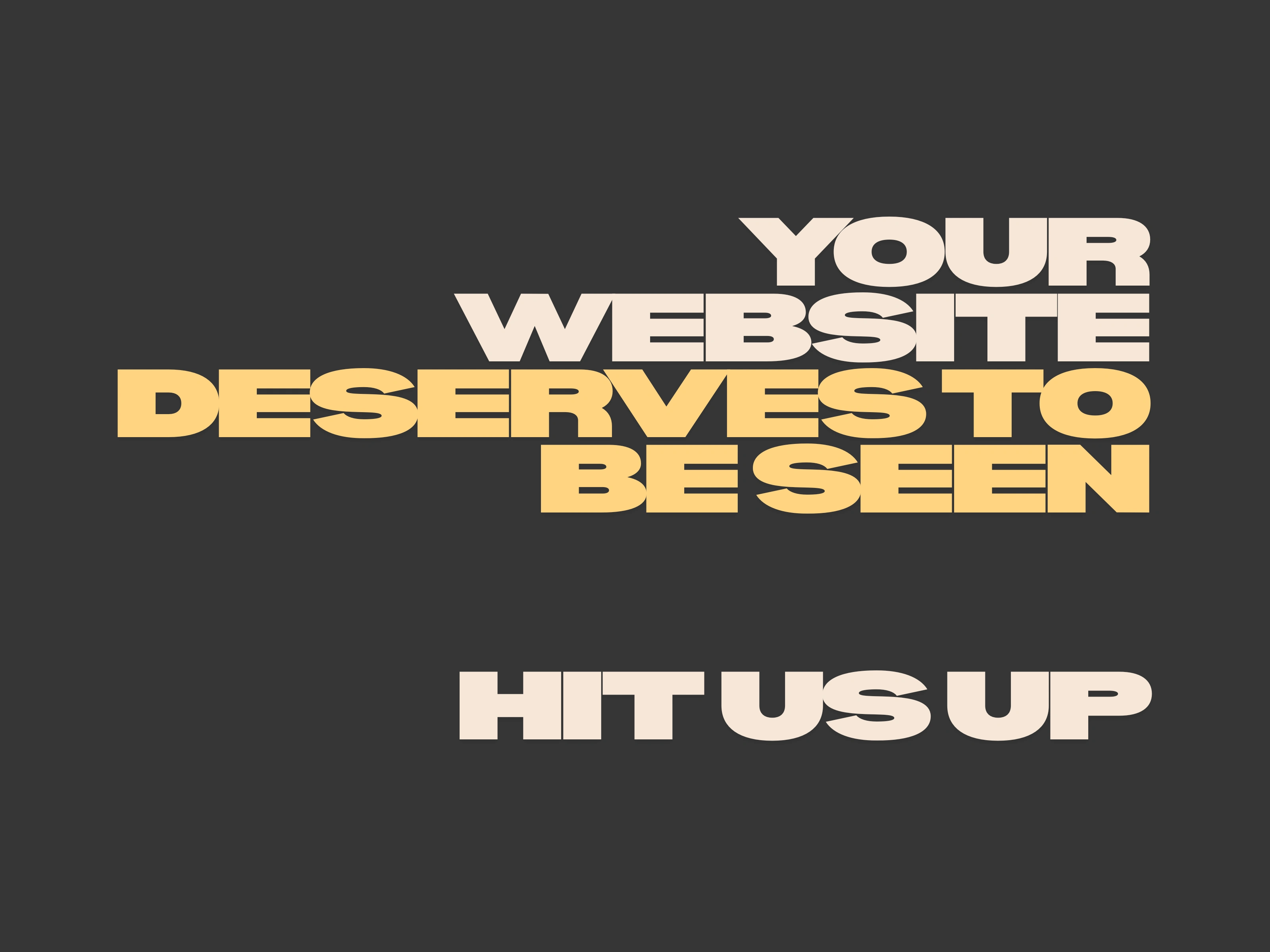 Your website deserves to be seen - Hit us up