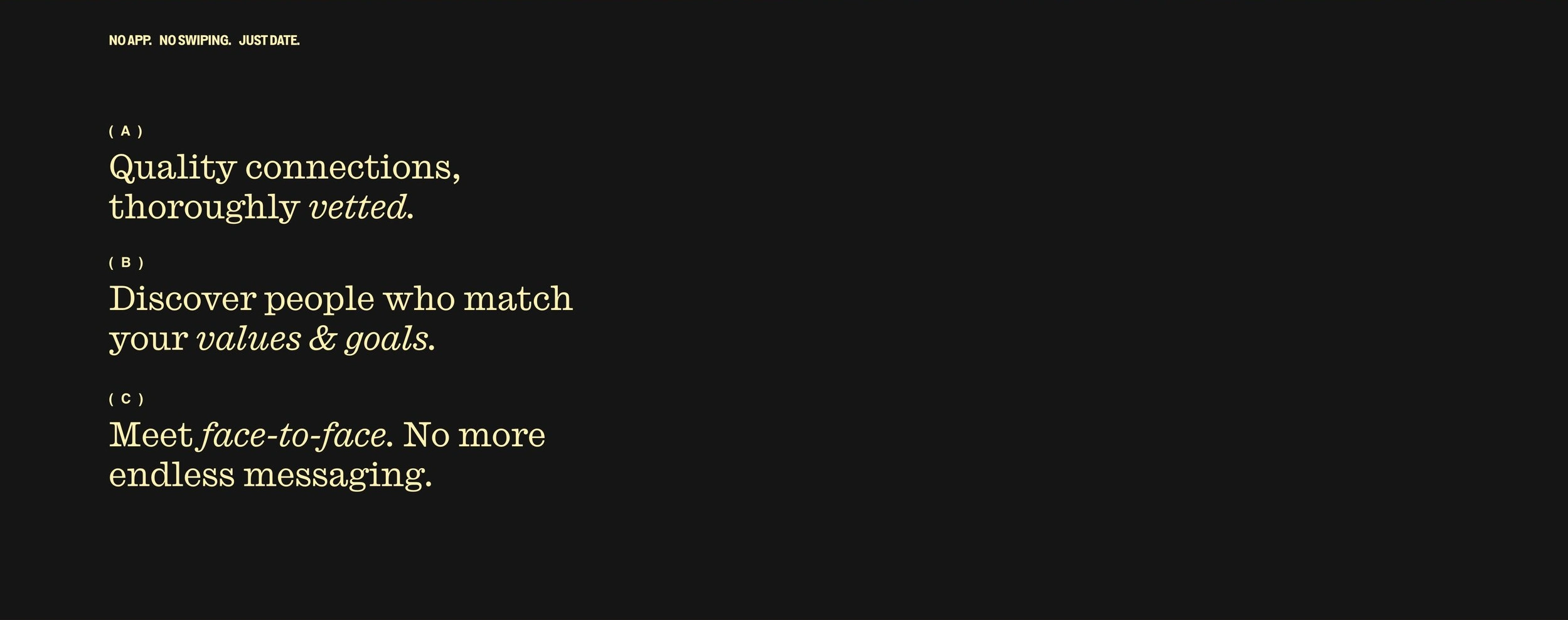 Strategic messaging hierarchy that addresses core user pain points—each line builds toward Paloma's unique positioning as the anti-swipe dating platform.
