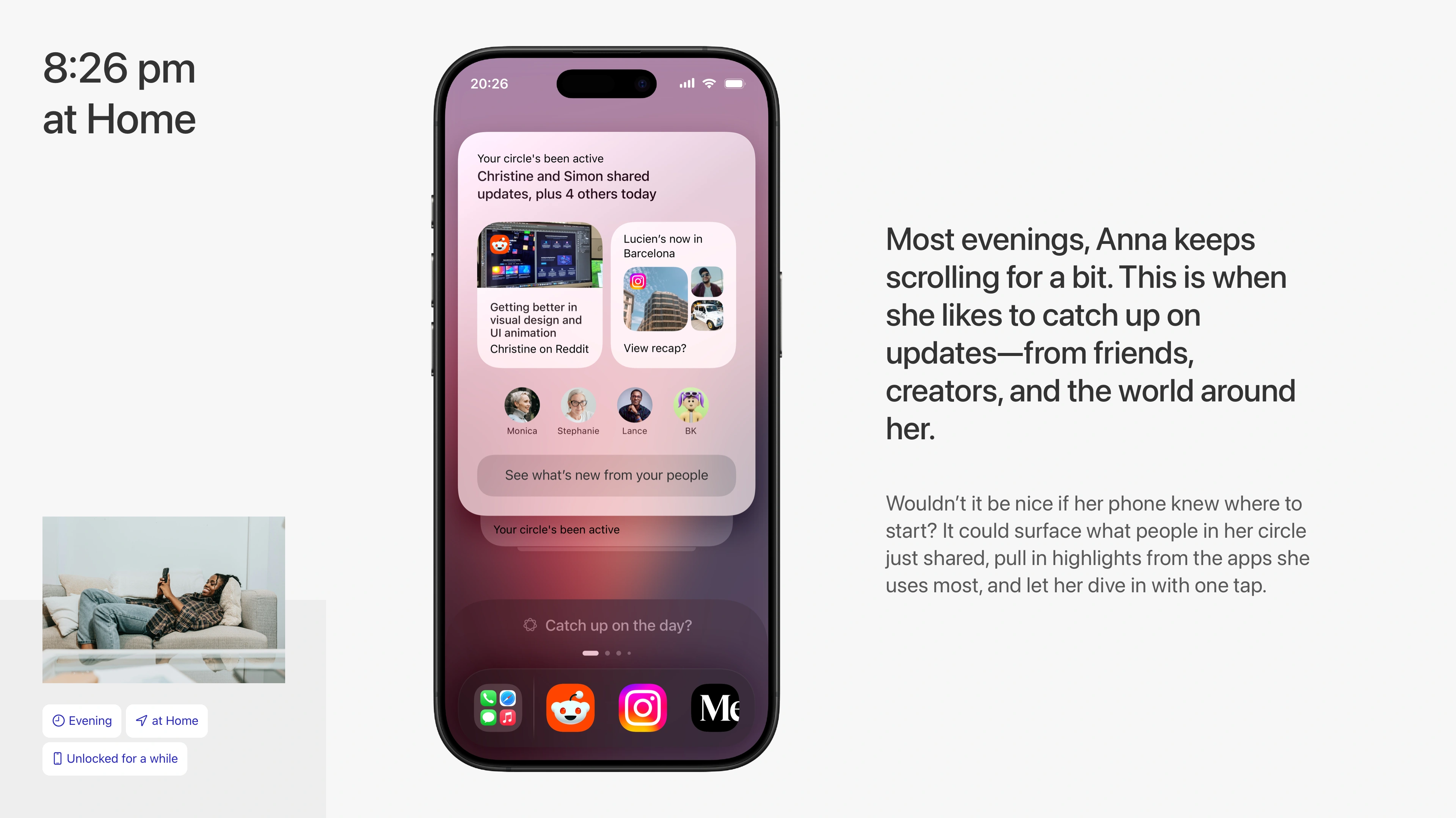 Surfaces what matters—shared updates from friends and creators—when you’re in the mood to scroll.
