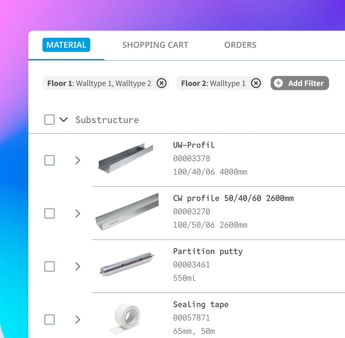 Order material according to need. By floor, wall type, construction phase, element. Whatever the user needs.