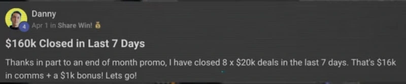 Danny - Closed $160K deals and $16k in commissions in 7 days with our system.
