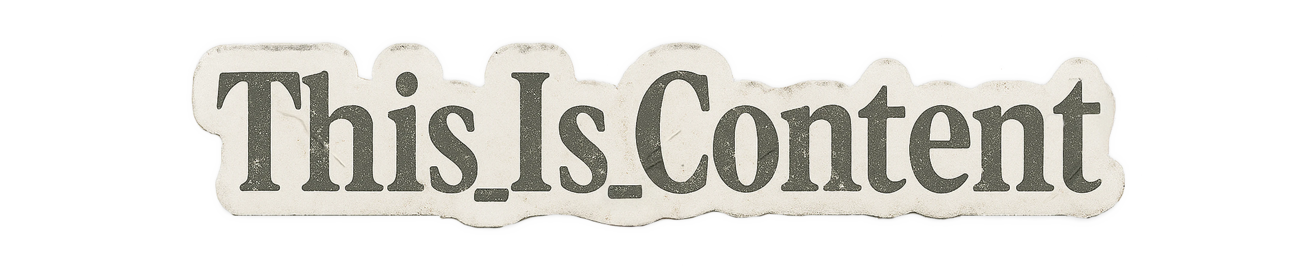 alt text: a bland, greyscale sticker that reads 'This_Is_Content'. 
