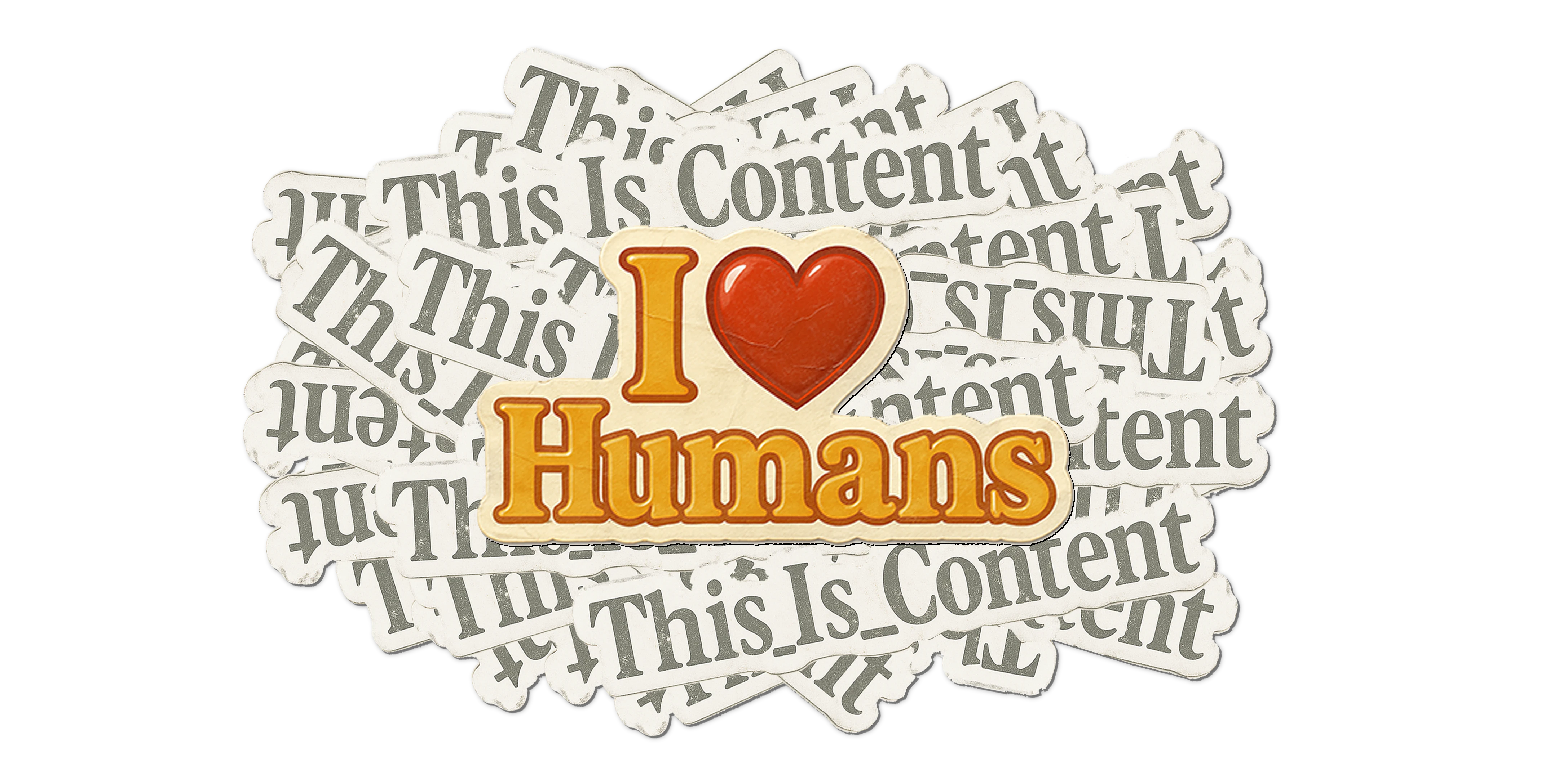 alt text: a colour sticker reading 'I ❤️ Humans' on top of loads of bland, greyscale stickers reading 'This_Is_Content'.